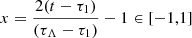 $ x=\frac{2(t-\tau_1)}{(\tau_{\Lambda}-\tau_1)}-1 \in [-1,1] $