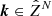 $ {\boldsymbol{k}} \in \hat{Z}^N $