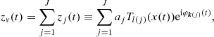 $$ \begin{aligned} z_v(t) = \sum _{j=1}^J z_j(t) \equiv \sum _{j=1}^J a_{j}T_{l(j)}(x(t)) \mathrm{e}^{\mathrm{i}\varphi _{{\boldsymbol{k}}(j)}(t)} ,\end{aligned} $$