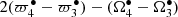 $ 2(\varpi^\bullet_4-\varpi^\bullet_3) - (\Omega^\bullet_4-\Omega^\bullet_3) $