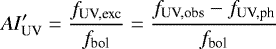 \begin{equation*} AI&#x0027;_{\textrm{UV}}=\frac{f_{\textrm{UV,exc}}}{f_{\textrm{bol}}}=\frac{f_{\textrm{UV,obs}}-f_{\textrm{UV,ph}}}{f_{\textrm{bol}}}\end{equation*}