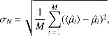 \begin{equation*} \sigma_N\,{=}\,\sqrt{\frac{1}{M}\sum_{i\,{=}\,1}^{M}(\langle\hat{\mu_i}\rangle - \hat{\mu_i})^2}, \end{equation*}