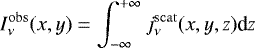 \begin{equation*} I_{\nu}^{\mathrm{obs}}(x,y) = \int_{-\infty}^{&#x002B;\infty} j_{\nu}^{\mathrm{scat}}(x,y,z) \textrm{d}z \end{equation*}