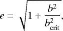 \begin{equation*} e = \sqrt{1&#x002B;\frac{b^2}{b_{\mathrm{crit}}^2}}, \end{equation*}