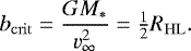 \begin{equation*}b_{\mathrm{crit}} = \frac{GM_{*}}{v_{\infty}^2} = \tfrac{1}{2}R_{\mathrm{HL}}. \end{equation*}