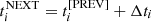$ t_i^{\rm NEXT} = t_i^{[{\rm PREV}]} + \Delta t_i $