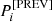$ P_i^{[{\rm PREV}]} $