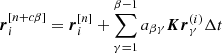 $ \boldsymbol{r}_i^{[n+c\beta]} = \boldsymbol{r}_i^{[n]} + \sum\limits _{\gamma=1}^{\beta -1} a_{\beta\gamma} \boldsymbol{Kr}_{\gamma }^{(i)} \Delta t $