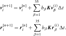 $$ \begin{aligned}&\boldsymbol{v}_i^{[n+1]} = \boldsymbol{v}_i^{[n]} + \sum \limits _{\beta =1}^{35} b_{\beta } \boldsymbol{Kv}_{\beta }^{(i)} \Delta t \nonumber \\&\boldsymbol{r}_i^{[n+1]} = \boldsymbol{r}_i^{[n]} + \sum \limits _{\beta =1}^{35} b_{\beta } \boldsymbol{Kr}_{\beta } ^{(i)} \Delta t. \end{aligned} $$