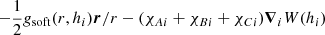 $ -\frac{1}{2} \mathit{g}_{\mathrm{soft}}(r,h_i) {\boldsymbol{r}}/{r} - (\chi_{Ai}+\chi_{Bi}+\chi_{Ci}) \boldsymbol{\nabla}_i W(h_i) $