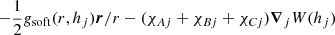 $ -\frac{1}{2} \mathit{g}_{\mathrm{soft}}(r,h_j) {\boldsymbol{r}}/{r} - (\chi_{Aj}+\chi_{Bj}+\chi_{Cj}) \boldsymbol{\nabla}_j W(h_j) $