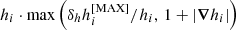 $ h_i \cdot \max \left( \delta_h h_i^{[{\rm MAX}]}/h_i,\,1 + |\boldsymbol{\nabla}h_i|\right) $