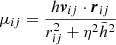 $ \mu_{ij} = \dfrac{h \boldsymbol{v}_{ij} \cdot \boldsymbol{r}_{ij} }{r_{ij}^2 + \eta^2 \bar{h}^2} $