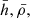 $ \bar{h}, \bar{\rho,} $