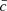 $ \bar{c} $