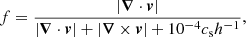 $$ \begin{aligned} f = \frac{ |\boldsymbol{\nabla }\cdot \boldsymbol{v}| }{ |\boldsymbol{\nabla }\cdot \boldsymbol{v}| + |\boldsymbol{\nabla } \times \boldsymbol{v}| + 10^{-4}c_{\mathrm{s}} h^{-1}}, \end{aligned} $$