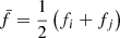 $ \bar{f} = \frac{1}{2} \left(f_i+f_j\right) $