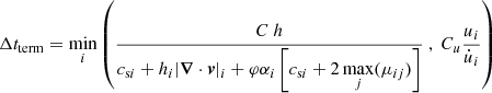 $$ \begin{aligned} \Delta t_{\mathrm{term}} = \min \limits _i \left( \dfrac{C ~h }{c_{\mathrm{s} i} + h_i |\boldsymbol{\nabla }\cdot \boldsymbol{v}|_i + \varphi \alpha _i \left[ c_{\mathrm{s} i} + 2 \max \limits _{j}(\mu _{ij}) \right] } ~,~ C_{{u}} \dfrac{u_i }{\dot{u}_i } \right) \end{aligned} $$