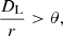 $$ \begin{aligned} \dfrac{D_{\mathrm{L}}}{r} > \theta , \end{aligned} $$