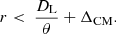 $$ \begin{aligned} r < ~\dfrac{D_{\mathrm{L}}}{\theta } + \Delta _{\mathrm{CM}}. \end{aligned} $$