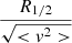 $ \frac{R_{1/2}}{\sqrt{ < v^2 > }} $