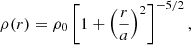 $$ \begin{aligned} \rho (r) = \rho _0 \left[ 1 + \left( \dfrac{r}{a} \right)^2 \right]^{-5/2} , \end{aligned} $$