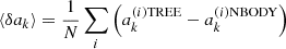 $ \langle\delta a_{k}\rangle = \frac{1}{N} \sum\limits_i \left( a_{k}^{(i) \mathrm{TREE}} - a_{k}^{(i) \mathrm{NBODY}} \right) $