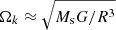 $ \Omega_k \approx \sqrt{ M_{\mathrm{s}} G / R^3} $