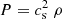 $ P = c_{\rm s}^2 ~\rho $
