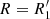 $ R=R_1^{\prime} $
