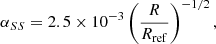 $$ \begin{aligned} \alpha _{SS} = 2.5 \times 10^{-3} \left(\frac{R}{R_{\rm ref}}\right) ^ {-1/2}, \end{aligned} $$