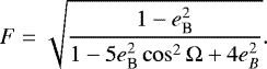 \begin{equation*}F = \sqrt{\frac{1-e_{\textrm{B}}^2}{1-5e_{\textrm{B}}^2\cos^2\Omega&#x002B;4e_B^2}}. \end{equation*}