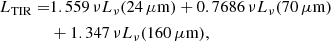 $$ \begin{aligned} L_{\rm TIR} =&1.559\,\nu L_\nu (24\,\mu \mathrm{m}) + 0.7686\,\nu L_\nu (70\,\mu \mathrm{m}) \nonumber \\&+ 1.347\,\nu L_\nu (160\,\mu \mathrm{m}), \end{aligned} $$