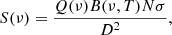 $$ \begin{aligned} S(\nu )=\frac{Q(\nu )B(\nu ,T)N\sigma }{D^2}, \end{aligned} $$