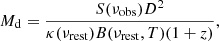 $$ \begin{aligned} M_{\rm d}=\frac{S(\nu _{\rm obs})D^2}{\kappa (\nu _{\rm rest})B(\nu _{\rm rest},T)(1+z)}, \end{aligned} $$