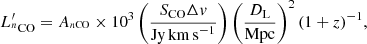 $$ \begin{aligned} L^{\prime }_{^{n}\mathrm{CO}} = A_{^{n\mathrm{CO}}}\times 10^3\left(\frac{S_{\rm CO}\Delta { v}}{\mathrm{Jy\,km\,s}^{-1}}\right)\left(\frac{D_{\rm L}}{\mathrm{Mpc}}\right)^2(1+z)^{-1}, \end{aligned} $$