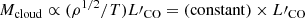 $$ \begin{aligned} M_{\rm cloud} \propto (\rho ^{1/2} / T) L\prime _{\rm CO} = (\mathrm{constant}) \times L\prime _{\rm CO} \end{aligned} $$