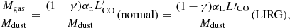 $$ \begin{aligned} {M_{\rm gas} \over M_{\rm dust}} = {(1+\gamma )\alpha _{\rm n} L^{\prime }_{\rm CO} \over M_{\rm dust}} (\mathrm{normal}) = {(1+\gamma )\alpha _{\rm L} L\prime _{\rm CO} \over M_{\rm dust}}(\mathrm{LIRG}), \end{aligned} $$