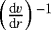 $ \left(\frac{\textrm{d}v}{\textrm{d}r}\right){}^{-1} $