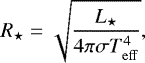 \begin{equation*} R_{\star} = \sqrt{\frac{L_{\star}}{4\pi\sigma T^{4}_{\mathrm{eff}}}} ,\end{equation*}