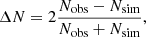 $$ \begin{aligned} \Delta N=2\frac{N_{\rm obs}-N_{\rm sim}}{N_{\rm obs}+N_{\rm sim}} ,\end{aligned} $$