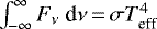 $\int_{-\infty}^{\infty} F_{\nu}~\textrm{d}\nu\,{=}\, \sigma T_{\textrm{eff}}^4$