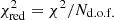 $ {\chi}_{\rm red}^2 = \chi^2 / {N}_{\rm d.o.f.} $