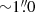 $ {\sim} {1{{\overset{\prime\prime}{.}}}0} $