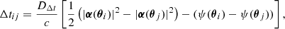 $$ \begin{aligned} \Delta t_{ij} = \frac{D_{\Delta t}}{c}\left[\frac{1}{2}\left(|\boldsymbol{\alpha }({\boldsymbol{\theta }}_i)|^2-|\boldsymbol{\alpha }({\boldsymbol{\theta }}_j)|^2\right) - (\psi ({\boldsymbol{\theta }}_i) - \psi ({\boldsymbol{\theta }}_j)) \right] , \end{aligned} $$