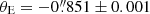 $ \theta_{\mathrm{E}} = {-0{{\overset{\prime\prime}{.}}}851} \pm 0.001 $