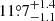 $ {11{{\overset{\circ}{.}}}7}^{+1.4}_{-1.1} $
