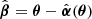 $ {\hat{\boldsymbol{\beta}}} = {\boldsymbol{\theta}} - {\hat{\boldsymbol{\alpha}}}({\boldsymbol{\theta}}) $