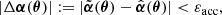 $$ \begin{aligned} |\Delta \boldsymbol{\alpha }({\boldsymbol{\theta }})| := |{\tilde{\boldsymbol{\alpha }}}({\boldsymbol{\theta }}) - {\hat{\boldsymbol{\alpha }}}({\boldsymbol{\theta }})| < {\varepsilon }_{\rm acc}, \end{aligned} $$