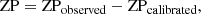$$ \begin{aligned} \mathrm{ZP} = \mathrm{ZP}_{\rm observed} - \mathrm{ZP}_{\rm calibrated}, \end{aligned} $$